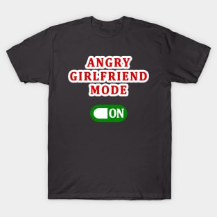 ANGRY GIRLFRIEND MODE ON T-Shirt